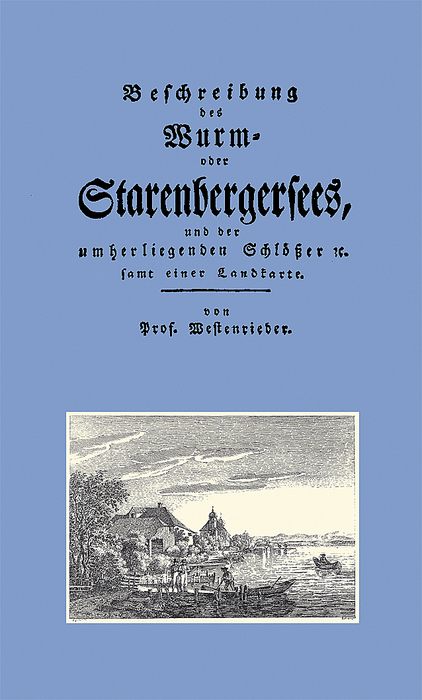 Beschreibung des Wurm- oder Starenbergersees und der umherliegenden Schlösser - Lorenz von Westenrieder