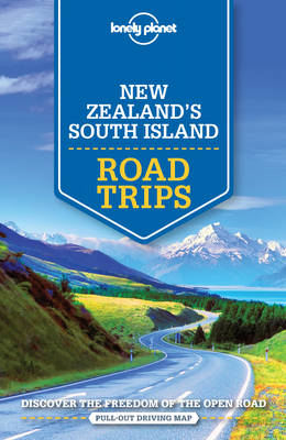 Lonely Planet New Zealand's South Island Road Trips -  Brett Atkinson,  Sarah Bennett,  Peter Dragicevich,  Lee Slater