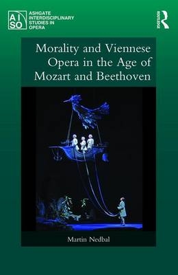 Morality and Viennese Opera in the Age of Mozart and Beethoven -  Martin Nedbal