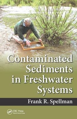 Contaminated Sediments in Freshwater Systems -  Frank R. Spellman