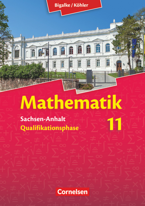 Bigalke/Köhler: Mathematik - Sachsen-Anhalt - 11. Schuljahr - Wolfram Eid, Horst Kuschnerow, Gabriele Ledworuski, Norbert Köhler, Anton Bigalke