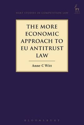 The More Economic Approach to EU Antitrust Law -  Anne C Witt