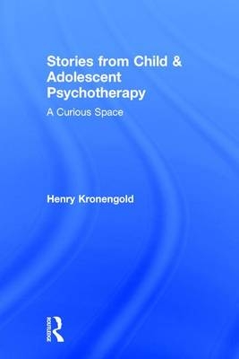 Stories from Child & Adolescent Psychotherapy -  Henry Kronengold