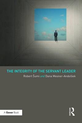 Integrity of the Servant Leader -  Dana Mesner-Andolsek,  Robert Sumi