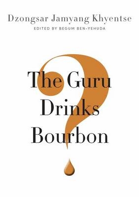 Guru Drinks Bourbon? -  Dzongsar Jamyang Khyentse