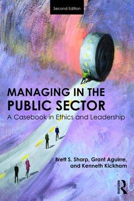 Managing in the Public Sector -  Grant Aguirre,  Kenneth Kickham,  Brett Sharp