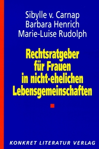 Rechtsratgeber für Frauen in nicht-ehelichen Lebensgemeinschaften - Sybille von Carnap, Barbara Henrich, Marie L Rudolph