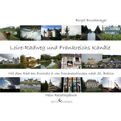 Loire-Radweg und Frankreichs Kanäle - Birgit Bruckmayer