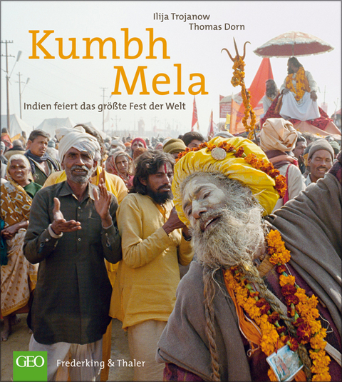 Kumbh Mela - Das größte Fest der Welt - Ilija Trojanow