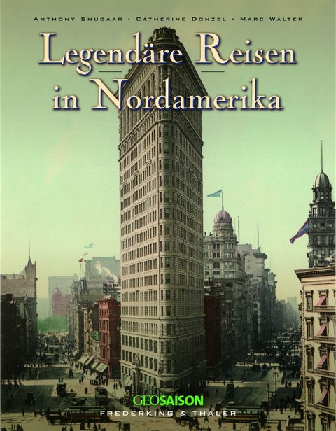 Legendäre Reisen in Nordamerika - Catherine Donzel, Antony Shugaar, Marc Walter