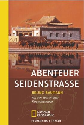 Abenteuer Seidenstrasse - Bruno Baumann