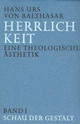 Herrlichkeit. Eine theologische Ästhetik - Hans Urs von Balthasar