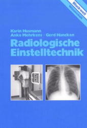 Radiologische Einstelltechnik - Karin Husmann, Anke Mehrkens, Gerd Hancken