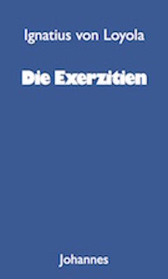 Die Exerzitien - Ignatius von Loyola