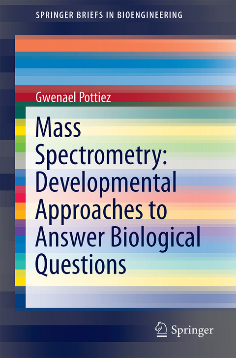 Mass Spectrometry: Developmental Approaches to Answer Biological Questions - Gwenael Pottiez