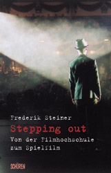 Stepping out - von der Filmhochschule zum Spielfilm - Frederik Steiner