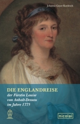 Die Englandreise der Fürstin Louise von Anhalt-Dessau im Jahre 1775 - 