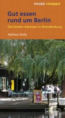 Gut essen rund um Berlin - Helmut Gote