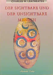 Der sichtbare und der unsichtbare Mensch - Charles W Leadbeater