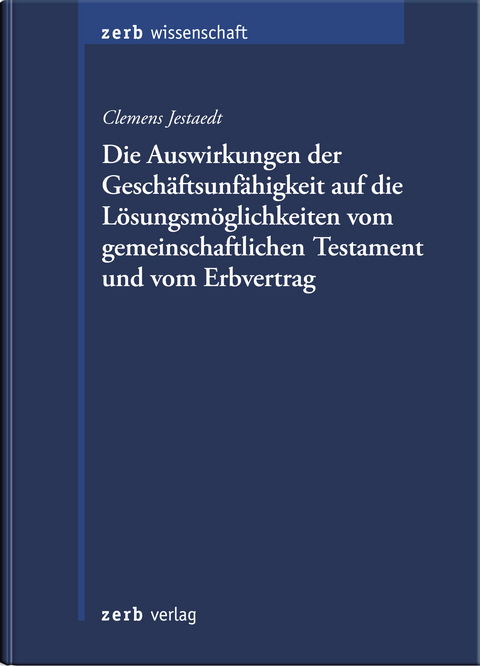 Geschäftsunfähigkeit und die Lösungsmöglichkeiten beim gemeinschaftlichen Testament und beim Erbvertrag - Clemens Jestaedt