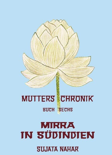 Die Mutter: Die Mutter: Nahar, Sujata, Bd.6 : Mirra in Südindien: 6 (Broschiert) - Sujata Nahar