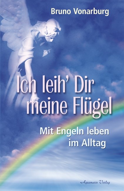 Ich leih' Dir meine Flügel. Mit Engeln leben im Alltag (Broschiert) - Bruno Vonarburg