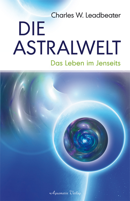 Die Astralwelt - Charles W. Leadbeater