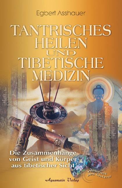 Tantrisches Heilen und tibetische Medizin - Egbert Asshauer