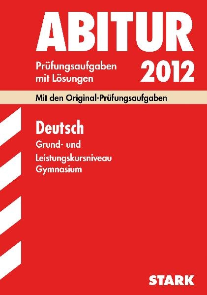 Abitur-Prüfungsaufgaben Gymnasium Sachsen-Anhalt. Aufgabensammlung mit Lösungen / Deutsch Grund- und Leistungskursniveau 2012 - Manuela Fiedler, Renate Belling, Sabine Tautorat, Heike Felsner, Monika Käther-Zopf, Jürgen Mannke, Peter Kothe