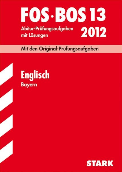 Abschluss-Prüfungen Fach-/Berufsoberschule Bayern / Englisch FOS / BOS 13 / 2012 - Peter Warlimont,  Redaktion