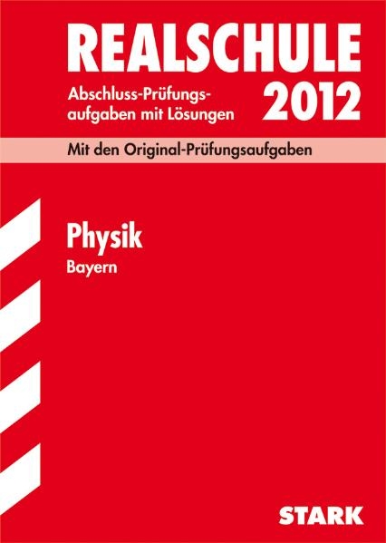 Abschluss-Prüfungsaufgaben Realschule Bayern. Mit Lösungen / Physik 2012 - Alois Einhauser, Dietmar Steiner