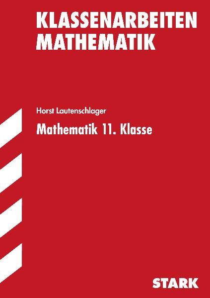 Klassenarbeiten Mathematik / Mathematik 11. Klasse - Horst Lautenschlager