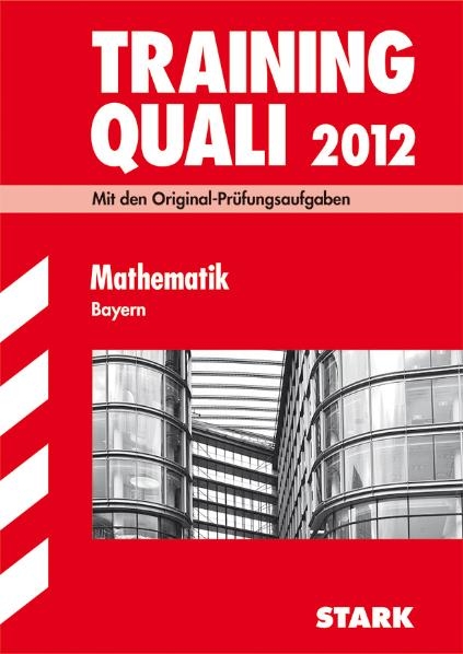 Abschluss-Prüfungsaufgaben Hauptschule/Mittelschule Bayern / Training Quali Mathematik 2012 - Walter Modschiedler, Walter jr Modschiedler