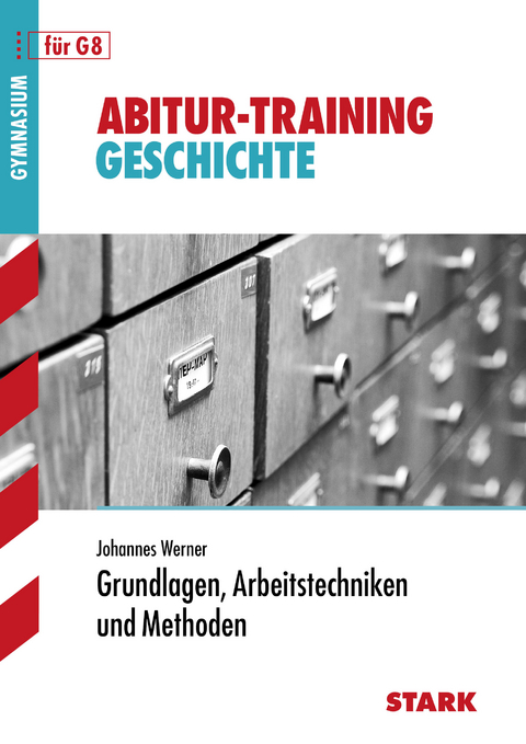 Abitur-Training - Geschichte Grundlagen, Arbeitstechniken und Methoden - Johannes Werner