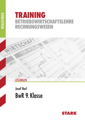 Training Realschule - Betriebswirtschaftslehre/Rechnungswesen 9. Klasse Lösungsheft - Josef Nerl