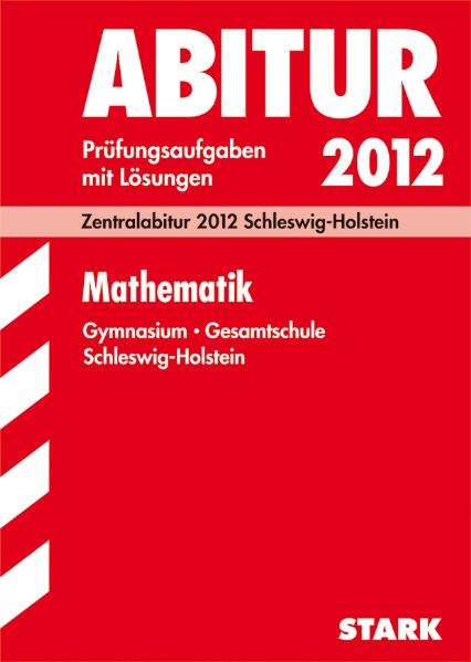 Abitur-Prüfungsaufgaben Schleswig-Holstein / Mathematik  2012 Prüfungsaufgaben mit Lösungen. - Hinrich Lorenzen, Oliver Thomsen