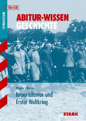 Abitur-Wissen Geschichte / Imperialismus und Erster Weltkrieg - Karlheinz Wagner, Johannes Werner