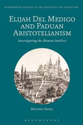 Elijah Del Medigo and Paduan Aristotelianism -  Michael Engel