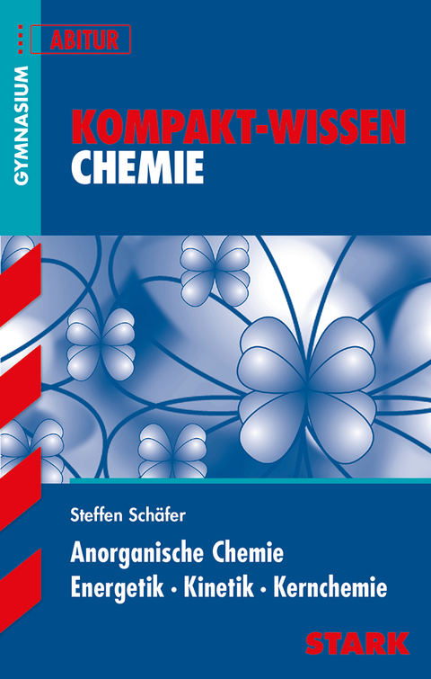 STARK Kompakt-Wissen Gymnasium - Chemie - Anorganische Chemie, Energetik, Kinetik, Kernchemie - Steffen Schäfer