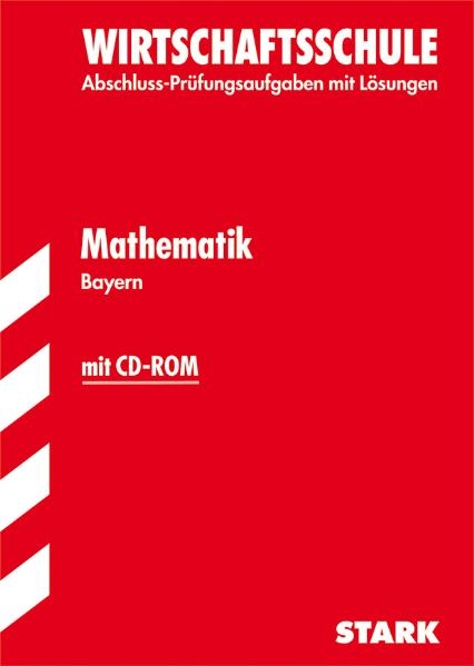 Abschluss-Prüfungsaufgaben Wirtschaftsschule Bayern. Mit Lösungen / Mathematik mit CD-ROM 2012 - Doris Cremer, Thomas Dreher, Ilse Gretenkord, Ursula Hollen, Olaf Klärner, Wolfgang Matschke, Marc Möllers, Heike Ohrt, Dietmar Steiner, Henner Striedelmeyer, Martina Wilmes, Johann Müller, Edith Rullert