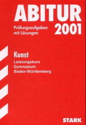 Abitur-Prüfungsaufgaben Gymnasium Baden-Württemberg. Mit Lösungen / Kunst Leistungskurs - Edgar Bruker, Johann Türck, Michael Joachim