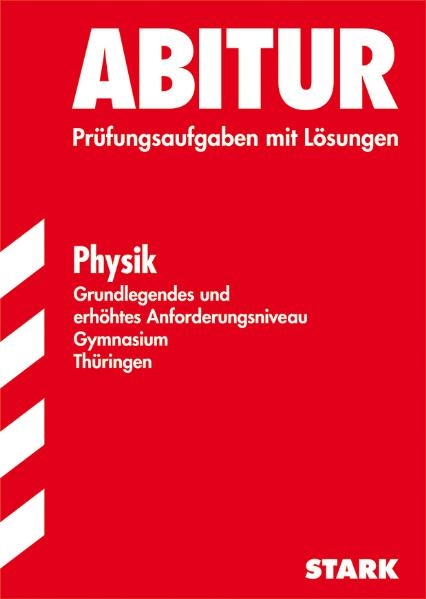 Abitur-Prüfungsaufgaben Gymnasium Thüringen. Aufgabensammlung mit Lösungen / Physik, Grundlegendes und erhöhtes Anforderungsniveau - Ulf A Kriester, Frank Brandner