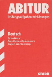 Abitur-Prüfungsaufgaben Berufliche Gymnasien Baden-Württemberg. Mit Lösungen / Deutsch Grundkurs - Dieter Gall