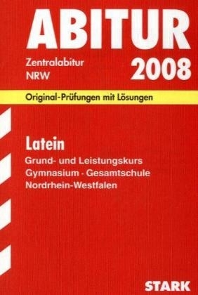 Abitur-Prüfungsaufgaben Gymnasium /Gesamtschule Nordrhein-Westfalen. Mit Lösungen / Abiturprüfung Latein Grund- und Leistungskurs 2008 - Marie L Bothe, Thomas von Kleinsorgen