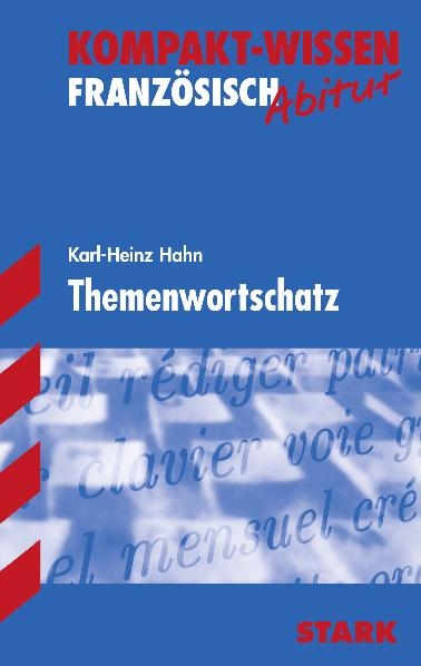 Kompakt-Wissen Gymnasium / Themenwortschatz Französisch G8-Abitur - Karl-Heinz Hahn