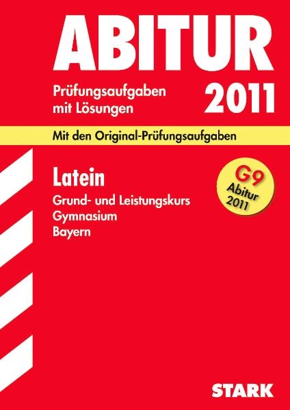 Abitur-Prüfungsaufgaben Gymnasium Bayern. Mit Lösungen / Latein Grund- und Leistungskurs G9-Abitur 2011 - Gerhard Metzger