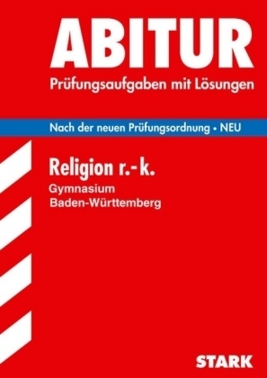 Abitur-Prüfungsaufgaben Gymnasium Baden-Württemberg. Mit Lösungen / Religion r.-k. - Johannes Kaiser, Daniel Traier