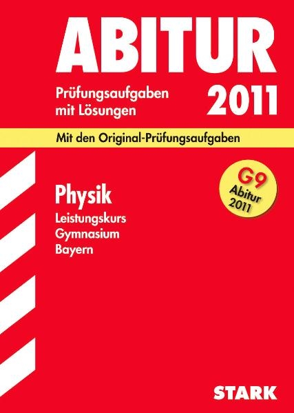 Abitur-Prüfungsaufgaben Gymnasium Bayern. Mit Lösungen / Physik Leistungskurs G9-Abitur 2011 - Florian Borges