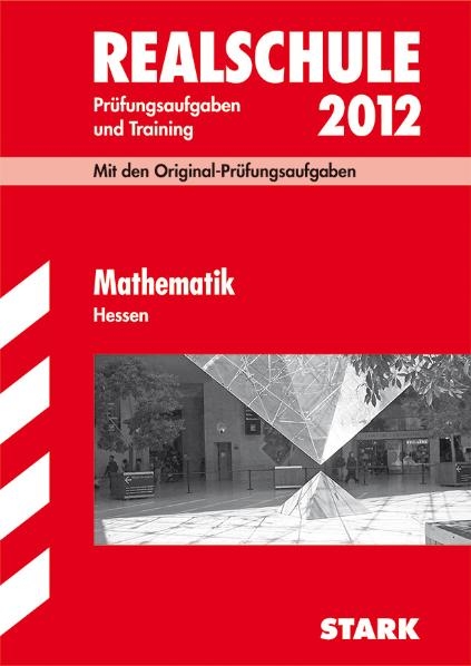 Abschluss-Prüfungsaufgaben Realschule Hessen / Mathematik 2012 - Siegfried Koch,  Redaktion