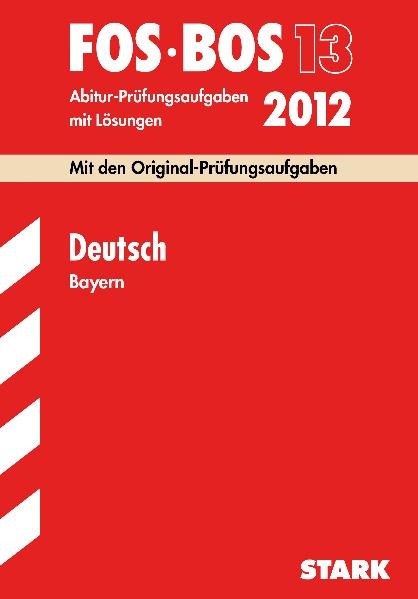 Abschluss-Prüfungen Fach-/Berufsoberschule Bayern / Deutsch FOS/BOS 13 2012 - Angelika Götzelmann, Gilbert Schwarz,  Redaktion, Jürgen Pietzka, Regine Bayer, Michael Waniek